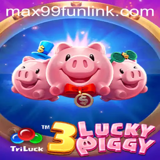 Discover the Exciting World of 3LUCKYPIGGY Game on MAX99.FUN