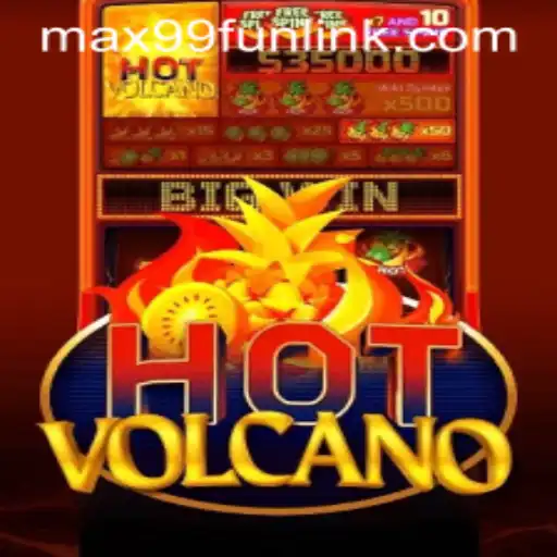 Exploring the Excitement of HotVolcano: A Thrilling Adventure with MAX99.FUN
