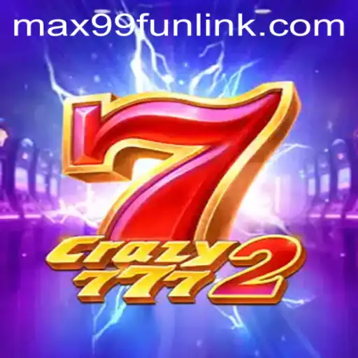 Exploring the Exciting World of Crazy7772: Maximize Your Fun with MAX99.FUN