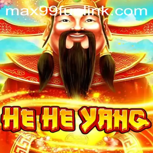HeHeYang and the Thrills of MAX99.FUN