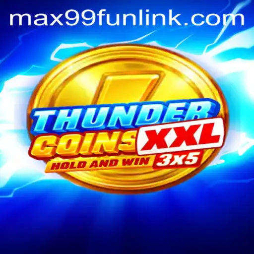 ThunderCoinsXxl: The Ultimate Gaming Experience at MAX99.FUN